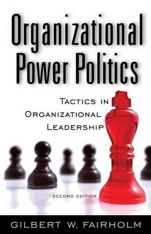 Organizational Power Politics: Tactics in Organizational Leadership de Gilbert W. Fairholm