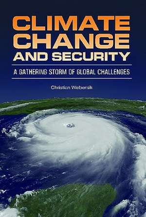 Climate Change and Security: A Gathering Storm of Global Challenges de Christian Webersik