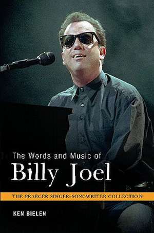 The Words and Music of Billy Joel de Ken Bielen