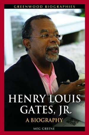 Henry Louis Gates, Jr.: A Biography de Meg Greene