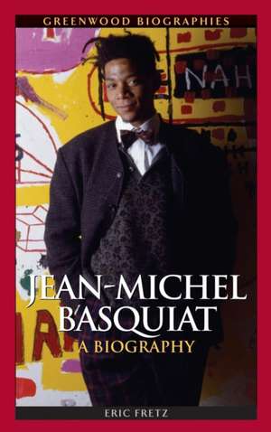 Jean-Michel Basquiat: A Biography de Eric Fretz