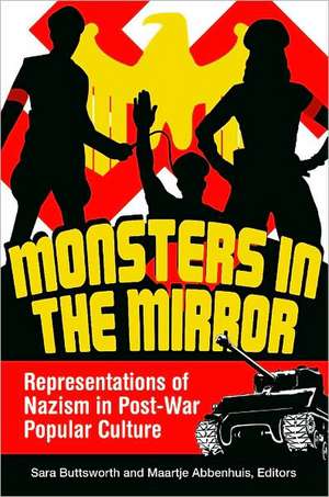 Monsters in the Mirror: Representations of Nazism in Post-War Popular Culture de Sara Buttsworth