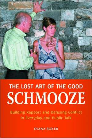 The Lost Art of the Good Schmooze: Building Rapport and Defusing Conflict in Everyday and Public Talk de Diana Boxer