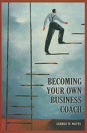 Becoming Your Own Business Coach de George W. Watts