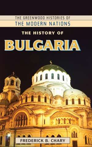 The History of Bulgaria de Frederick B. Chary