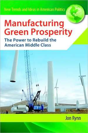 Manufacturing Green Prosperity: The Power to Rebuild the American Middle Class de Jon Rynn