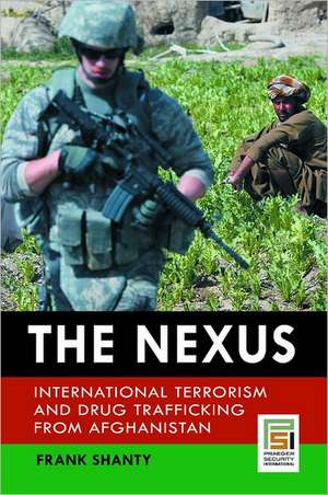 The Nexus: International Terrorism and Drug Trafficking from Afghanistan de Frank Shanty