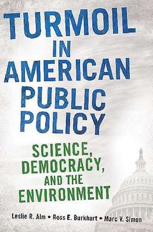 Turmoil in American Public Policy: Science, Democracy, and the Environment de Leslie R. Alm