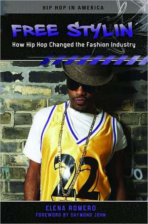 Free Stylin': How Hip Hop Changed the Fashion Industry de Elena Romero