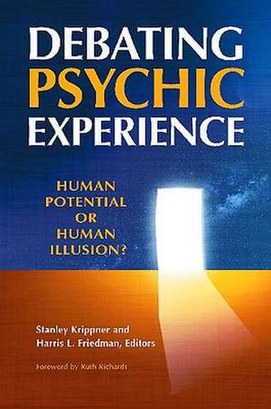 Debating Psychic Experience: Human Potential or Human Illusion? de Stanley Krippner