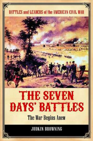 The Seven Days' Battles: The War Begins Anew de Judkin Browning