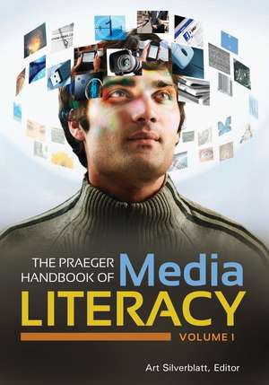 The Praeger Handbook of Media Literacy: [2 volumes] de Art Silverblatt