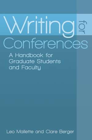 Writing for Conferences: A Handbook for Graduate Students and Faculty de Leo A. Mallette