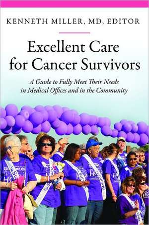 Excellent Care for Cancer Survivors: A Guide to Fully Meet Their Needs in Medical Offices and in the Community de Kenneth D. Miller M.D.