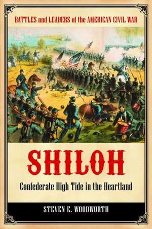 Shiloh: Confederate High Tide in the Heartland de Steven E. Woodworth