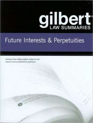 Gilbert Law Summaries on Future Interests and Perpetuities de Gilbert Staff