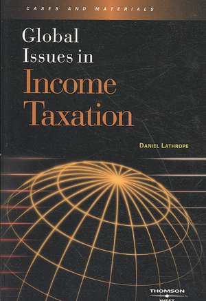 Global Issues in Income Taxation de Daniel Lathrope