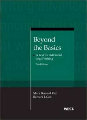 Beyond the Basics: A Text for Advanced Legal Writing de Mary Ray