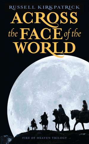 Across the Face of the World de Russell Kirkpatrick