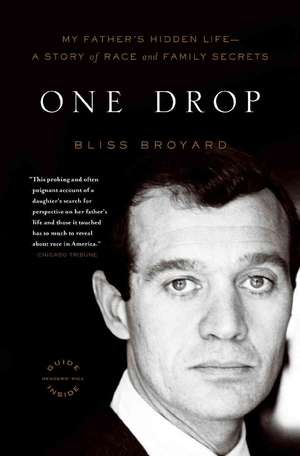 One Drop: My Father's Hidden Life--A Story of Race and Family Secrets de Bliss Broyard