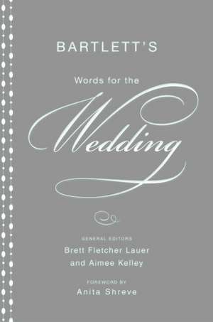 Bartlett's Words for the Wedding de Brett Fletcher Lauer