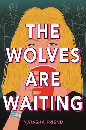 The Wolves Are Waiting de Natasha Friend