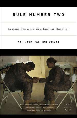 Rule Number Two: Lessons I Learned in a Combat Hospital de Heidi Squier Kraft