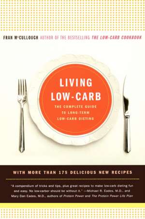 Living Low-Carb: The Complete Guide to Long-Term Low-Carb Dieting de Fran McCullough