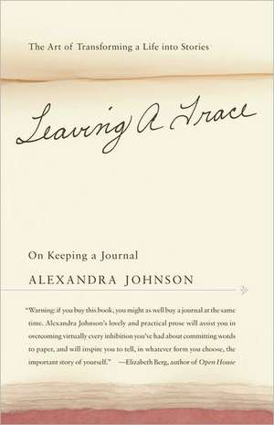 Leaving a Trace: On Keeping a Journal de Alexandra Johnson