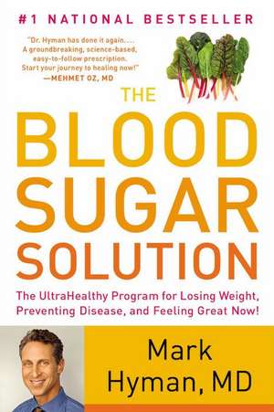 The Blood Sugar Solution: The UltraHealthy Program for Losing Weight, Preventing Disease, and Feeling Great Now! de Mark Hyman