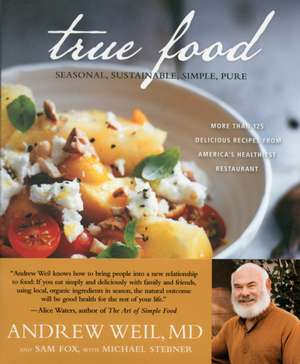 True Food: Seasonal, Sustainable, Simple, Pure de Andrew Weil