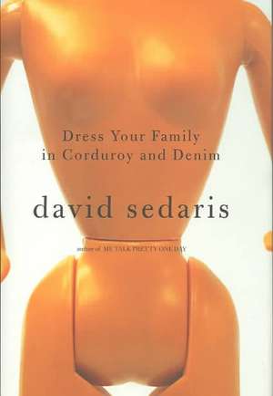 Dress Your Family in Corduroy and Denim de David Sedaris