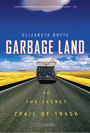 Garbage Land: On the Secret Trail of Trash de Elizabeth Royte