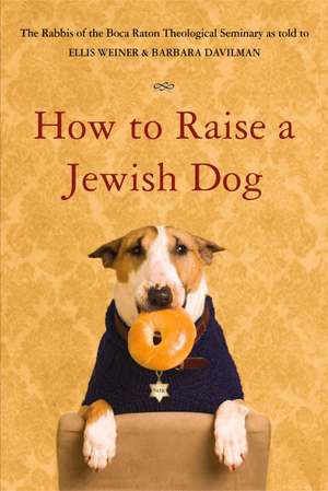 How to Raise a Jewish Dog de Rabbis of Boca Raton Theological Seminary