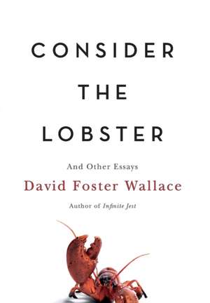 Consider the Lobster: And Other Essays de David Foster Wallace