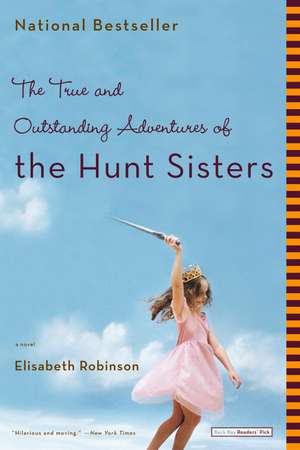 The True and Outstanding Adventures of the Hunt Sisters: A Novel de Elisabeth Robinson