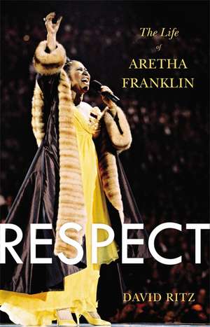 Respect: The Life of Aretha Franklin de David Ritz