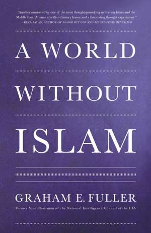 A World Without Islam de Graham E. Fuller