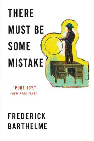 There Must Be Some Mistake de Frederick Barthelme