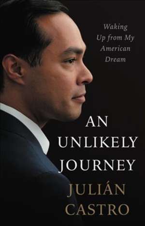 An Unlikely Journey: Waking Up from My American Dream de Julian Castro