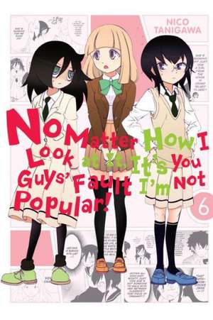 No Matter How I Look at It, It's You Guys' Fault I'm Not Popular!, Vol. 6 de Nico Tanigawa