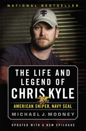 The Life and Legend of Chris Kyle: American Sniper, Navy SEAL de Michael J. Mooney