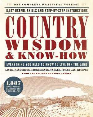 Country Wisdom & Know-How: Everything You Need to Know to Live Off the Land de From the Editors of Storey Publishing