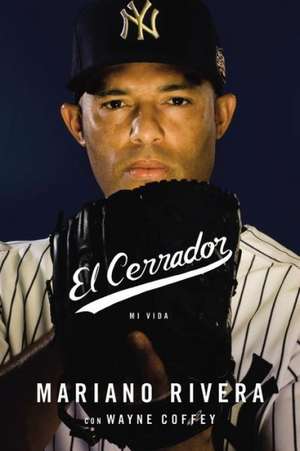 El cerrador: Mi vida de Mariano Rivera