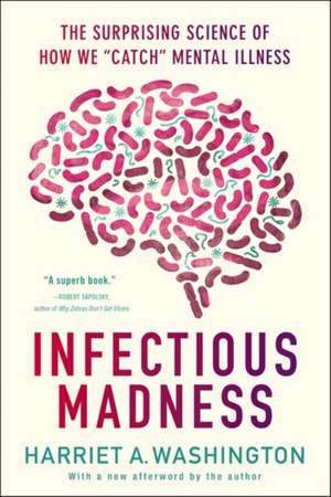 Infectious Madness: The Surprising Science of How We "Catch" Mental Illness de Harriet A. Washington