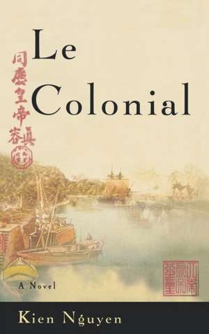 Le Colonial: A Novel de Kien Nguyen