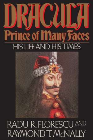 Dracula, Prince of Many Faces: His Life and His Times. Idee de cadou. Romania de Radu Florescu