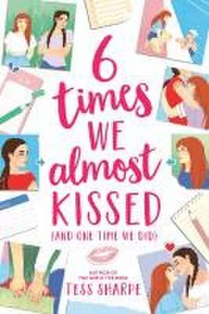 6 Times We Almost Kissed (and One Time We Did) de Tess Sharpe