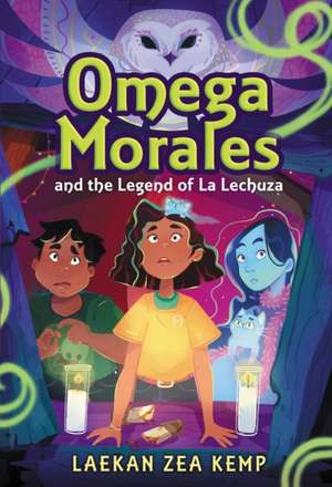 Omega Morales and the Legend of La Lechuza de Laekan Zea Kemp