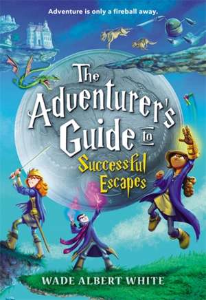 The Adventurer's Guide to Successful Escapes de Wade Albert White